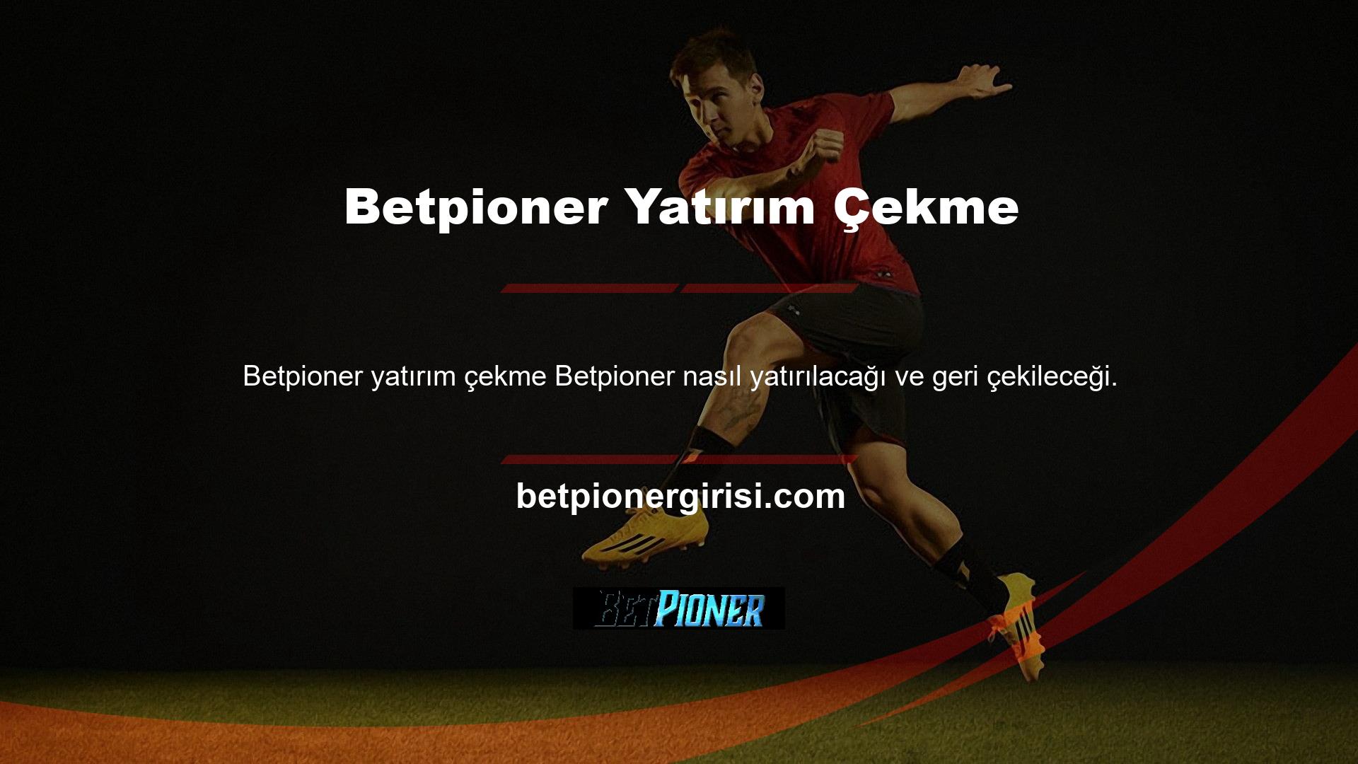 Betpioner bahis sitesi de çeşitli para çekme yöntemleri sunmaktadır